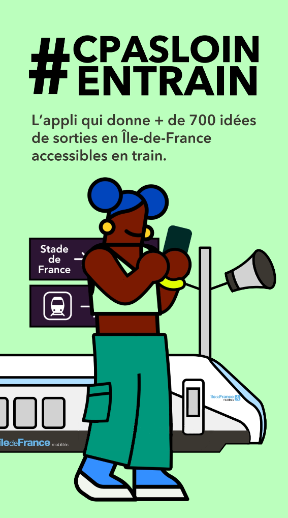 Illustration d'une voyageuse utilisant son téléphone portable en gare. Il est écrit au-dessus de l'image "#CPASLOINENTRAIN L'appli qui donne + de 700 idées de sorties en Île-de-France accessibles en train".
