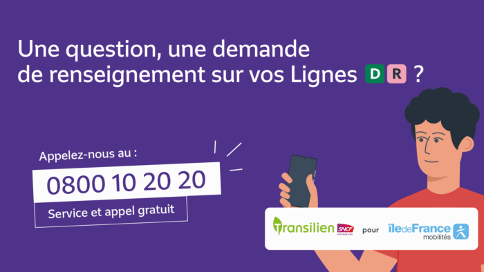 Pour illustrer le sujet du numéro de téléphone unique : une illustration d'un homme tenant dans sa main un téléphone portable. À côté, il est inscrit "Une question, une demande de renseignement sur vos Lignes D R ? Appelez-nous au : 0800 10 20 20 Service et appel gratuit. Transilien SNCF Voyageurs pour Île-de-France Mobilités".